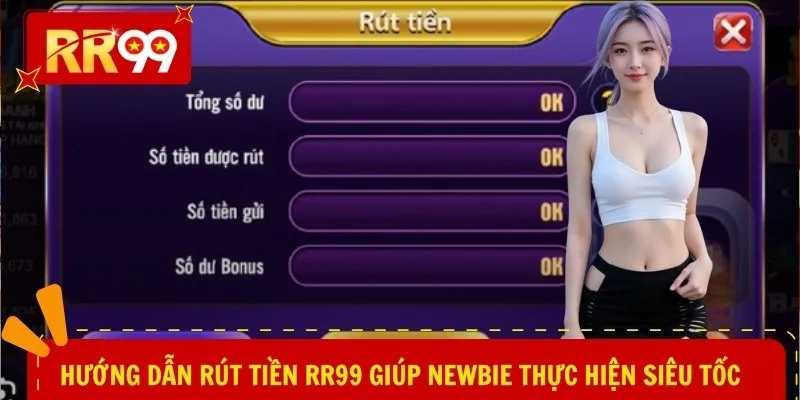 Hướng dẫn rút tiền RR99 giúp newbie thực hiện siêu tốc
