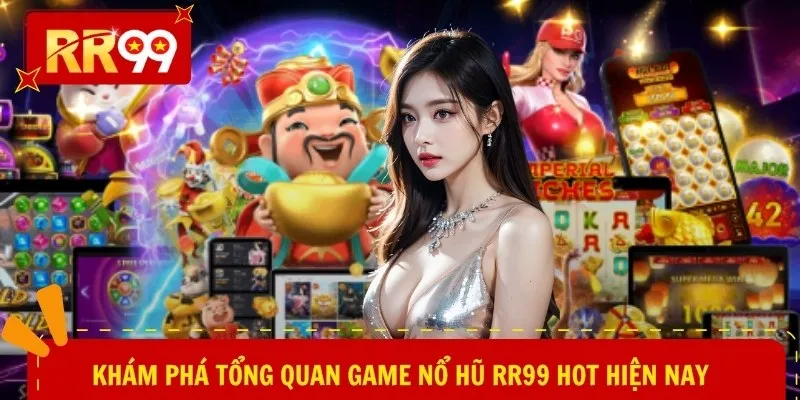 Khám phá tổng quan game nổ hũ RR99 hot hiện nay